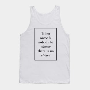 When there is nobody to choose there is no choice - Spiritual Quote Tank Top